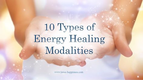 10 Types of Energy Healing Modalities - Lotus Happiness Types Of Energy, Energy Consciousness, Emotion Chart, Pranic Healing, Healing Angels, Healing Magic, Healing Codes, Emotional Freedom Technique, Energy Healing Reiki