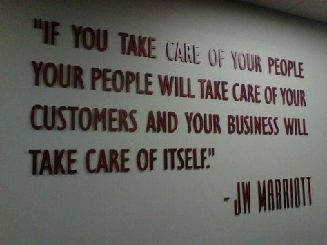 "If you take care of your people  your people will take care of your customers and your business will take care of itself"  - J.W. Marriott Employees Quotes, Employee Quotes, Money Mindset Quotes, Happy Employees, Relationship Marketing, Jw Marriott, Employee Engagement, Mindset Quotes, Creativity And Innovation