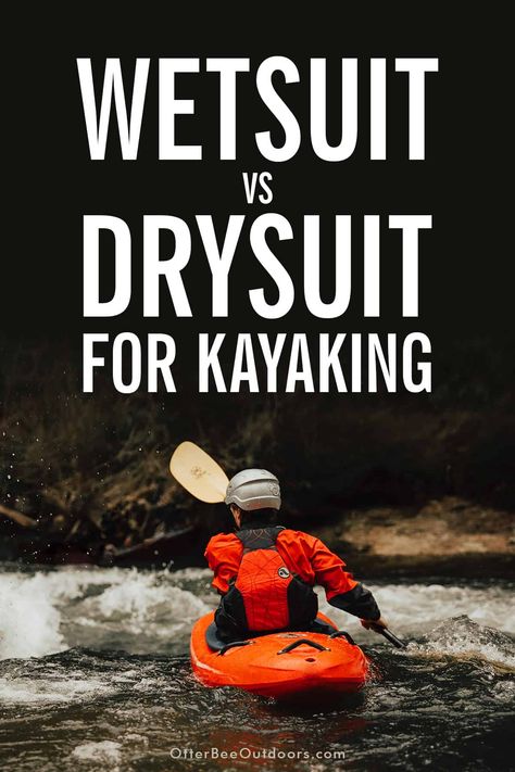 Kayaker keeping warm in frigid water temperatures by wearing a drysuit. The graphic says Wetsuit vs Drysuit for Kayaking. Camping Printables, Wetsuit Bottoms, Water Survival, Fishing Vessel, Full Body Suit, The Choice, On Air, Body Heat, Rock Climbing