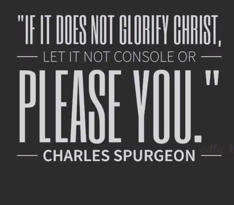 "If if does not glorify Chfist, let it not console or please you." - Charles Spurgeon. Charles Spurgeon Quotes Discernment, Charles Spurgeon Quotes, Spurgeon Quotes, Reformed Theology, Soli Deo Gloria, Charles Spurgeon, Biblical Quotes, Verse Quotes, Bible Verses Quotes