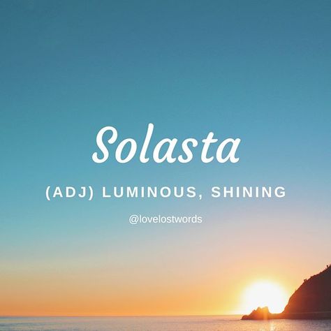 Language: Gaelic ⠀⠀⠀⠀⠀⠀⠀⠀⠀ Forms: adjective⠀⠀⠀⠀⠀⠀⠀⠀⠀ Phonetic pronunciation: [sol-as-ta]⠀⠀⠀⠀⠀⠀⠀⠀⠀ ⠀⠀⠀⠀⠀⠀⠀⠀⠀ “Solasta” is a beautiful Gaelic word which means “luminous”, “of the sun” or “shining”. ⠀⠀⠀⠀⠀⠀⠀⠀⠀ ⠀⠀⠀⠀⠀⠀⠀⠀⠀ I imagine that is in part derived from the Latin “sol” meaning “sun”. ⠀⠀⠀⠀⠀⠀⠀⠀⠀ ⠀⠀⠀⠀⠀⠀⠀⠀⠀ “The solasta sky seemed to shimmer in the bright summer light.” ⠀⠀⠀⠀⠀⠀⠀⠀⠀ ⠀⠀⠀⠀⠀⠀⠀⠀⠀ #solasta #sun #sunlight #shine #bright #gaelic #nature #light #lovelostwords #writersofinstagram #amwriting #l Sun In Different Languages, Latin Words For Stars, Sun Synonyms, Rare Word With Beautiful Meaning, Light In Different Languages, Beautiful Latin Words, Beutifull Word Meaning, Names That Mean Sun, Gaelic Words