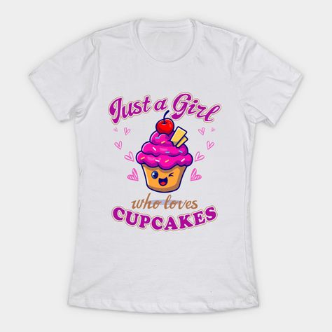 Just A Girl Who Loves Cupcakes Funny Cupcake Lover Gift T-Shirt - Cupcake Lovers - T-Shirt | TeePublic Funny Cupcakes, Love Cupcakes, Just A Girl, Funny T, Funny Tshirts, Gift For Lover, A Girl, Cupcake, Shirt Designs