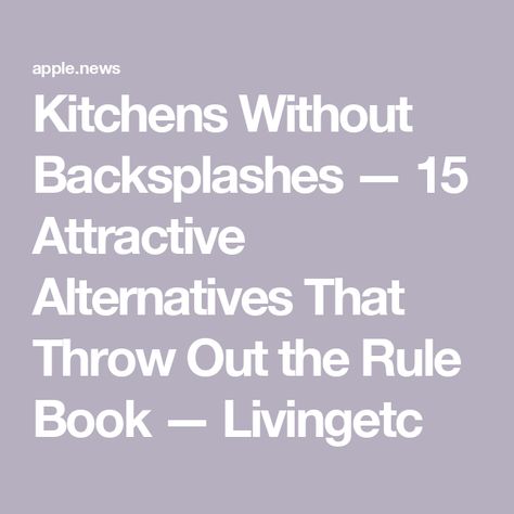 Kitchens Without Backsplashes — 15 Attractive Alternatives That Throw Out the Rule Book — Livingetc Kitchens Without Backsplash, No Backsplash Kitchen Ideas, Kitchen No Backsplash, Kitchen Without Backsplash, Kitchen Backsplash, The Room, Backsplash, Kitchen Remodel, Kitchens