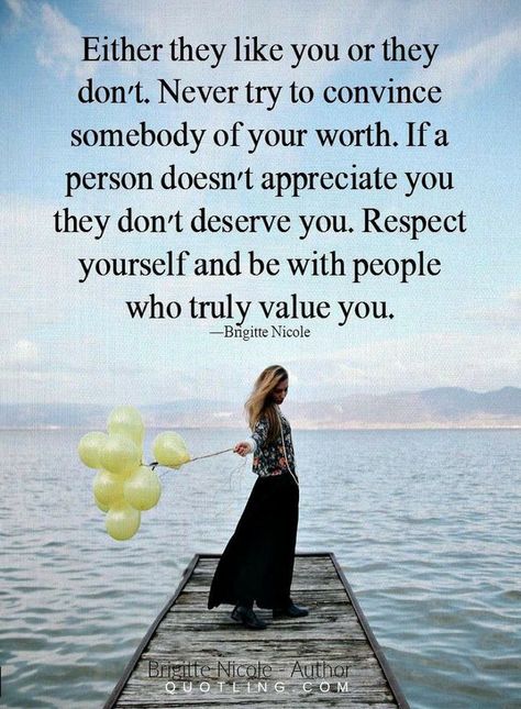 Quotes Either you like you or they don't. Never try to convince somebody of your worth. If a person doesn't appreciate you they don't deserve you. Respect yourself and be with people who truly value you. Appreciate You Quotes, Quotes About People, Dont Deserve You, Like You Quotes, Inspirational Life Lessons, Value Quotes, Quality Quotes, Love You Quotes, Worth Quotes