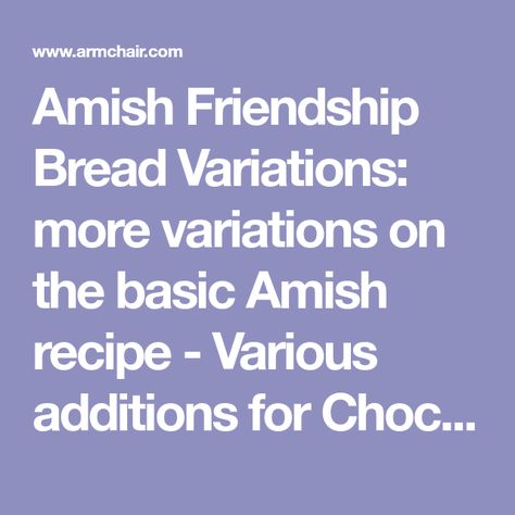 Amish Friendship Bread Variations: more variations on the basic Amish recipe - Various additions for Chocolate, Lemon, Banana and Zucchine friendship bread Amish Friendship Bread Variations, Amish Friendship Bread Starter Recipes, Friendship Bread Recipe, Friendship Bread Starter, Lemon Banana, Amish Bread, Amish Friendship Bread, Chocolate Covered Raisins, Banana Cream Pudding