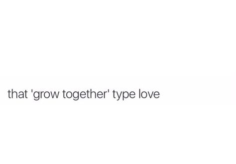 That grow together... That Grow Together Type Love, Lets Grow Together Quotes, Growing Together Quotes Relationships, Growing Together Quotes, Growing Old Together Quotes, Growing In Love, Lets Grow Together, Funny Notes, Bf Quotes