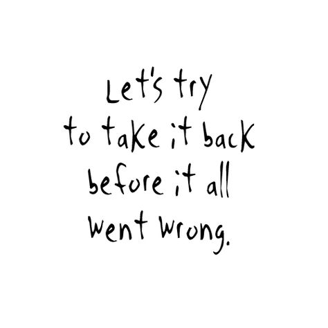 Before the worst, before we met. Before our hearts decide it's time to love again.. Before it's too late, before too long. Let's try to take it back before it all went wrong..There was a time, that we'd stay up all night. Best friends, yeah, talking 'til the daylight.. Took the joys alongside the pain- with not much to lose but so much to gain.. Are you hearing me? 'Cause I don't wanna miss... Take It Back, Lets Try, Love Again, The Script, Lyric Quotes, Music Quotes, The Worst, Too Late, Relationship Quotes