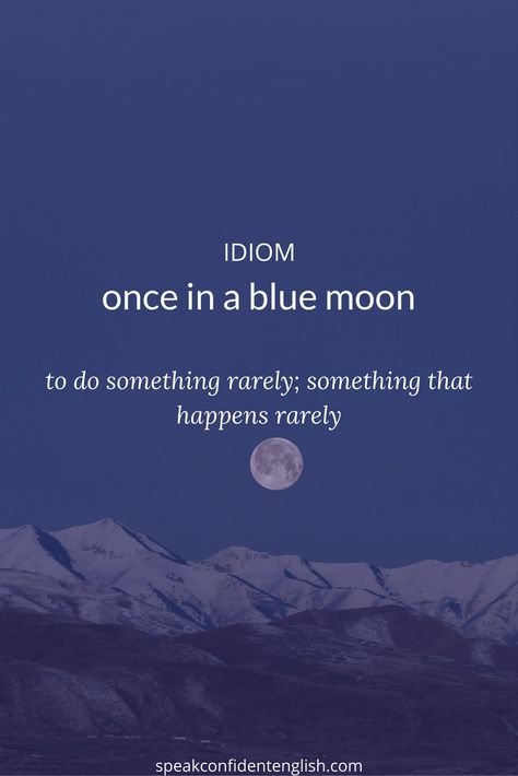 Cool Idioms, Once In A Blue Moon Quotes, Moon Idioms, Love Idioms, Aesthetic English, Words In Different Languages, Idioms And Proverbs, English Practice, Once In A Blue Moon