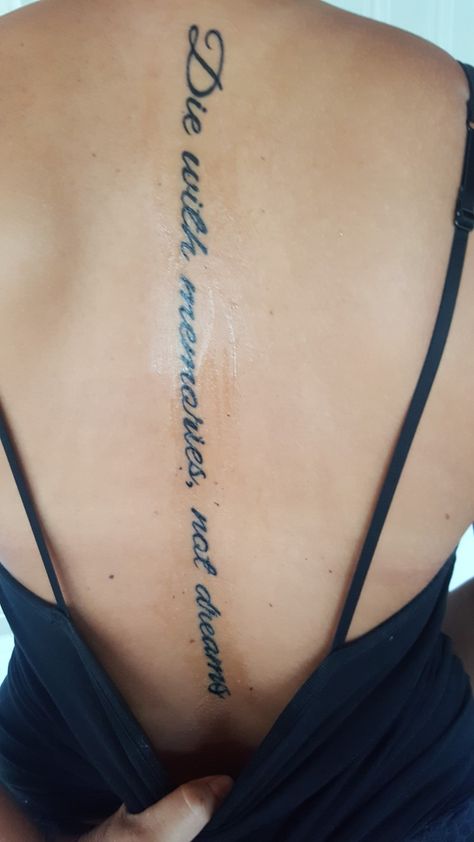 Die with memories not dreams Die With Memories Tattoo, Die With Memories Not Dreams Tattoo, Dreams Tattoo, Die With Memories Not Dreams, Back Tattoo Women Spine, Spine Tattoo, Memorial Tattoos, Back Tattoo Women, Spine Tattoos