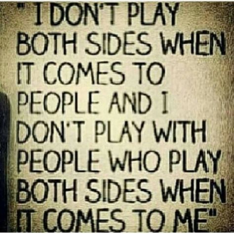 I don't play both sides when it comes to people and I don't play with people who play both sides when it comes to me Dont Play With Me Quotes, Play Quotes, Romantic Date Night Ideas, When Life Gets Hard, Minding My Own Business, Playing The Victim, Doing Me Quotes, Healing Words, Real Life Quotes