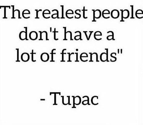 When people wonder why I don't have a lot of friends, it's not about quantity it's quality you fucks Tupac Quotes, New Energy, Tupac, People Quotes, True Friends, A Quote, Friends Quotes, Meaningful Quotes, Great Quotes