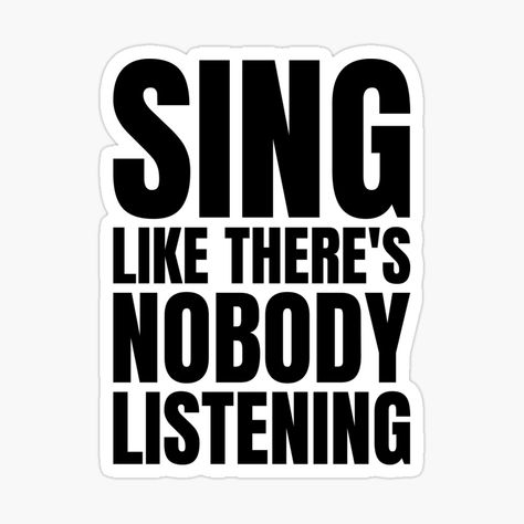 Get my art printed on awesome products. Support me at Redbubble #RBandME: https://www.redbubble.com/i/sticker/Sing-like-there-s-nobody-listening-motivational-and-inspiring-quote-by-eskina/63479921.JCQM3?asc=u Singing Stickers, Singer Stickers, Quotes Stickers, Music Stickers, Collage Kit, Quote Stickers, Coloring Stickers, Printable Stickers, Choir