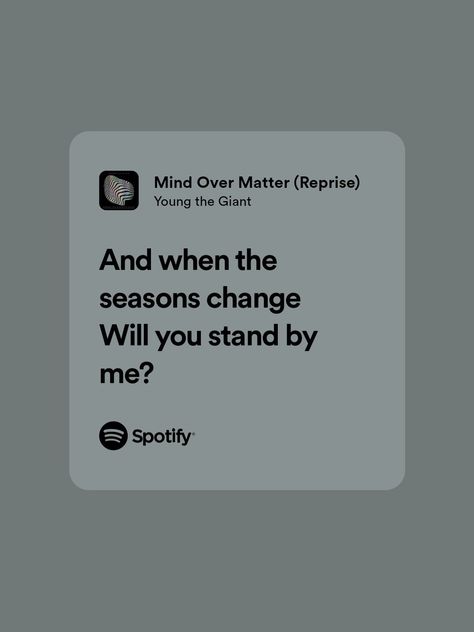 Young the Giant And When The Seasons Change Song, Mind Over Matter Aesthetic, Big Gigantic, Spotify Songs, Young The Giant, Relatable Lyrics, Quotes Music, Grad Caps, Spotify Lyrics