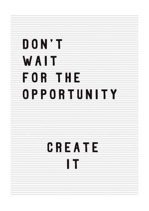 Don't Wait For Opportunity Create It, Create Opportunities, Frame Acrylic, East End Prints, Border Frame, Some Words, Quote Prints, Affirmation Quotes, Cute Quotes