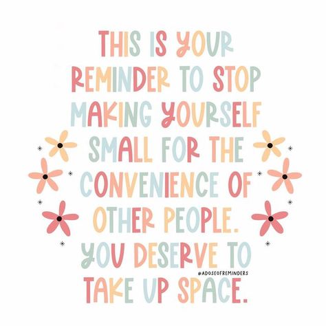 Zu 🌸 A Dose of Reminders ✧.* on Instagram: "I think we all need this reminder sometimes. You are allowed to take up space. You are allowed to be you. You are not an inconvenience to other people. Sending you all the love 🦋" Space Quotes, Taking Up Space, Take Up Space, Healing Vibes, July 12, Instagram And Snapchat, Life Coaching, Quote Aesthetic, Daily Quotes