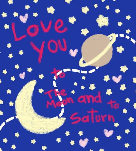 Love u to the moon and to Saturn I Love To The Moon And To Saturn, Moon And Saturn Drawing, I Love You To The Moon And To Saturn, Love You To The Moon And To Saturn, Saturn And Moon, Moon And To Saturn, How Ya Doin, Moon Painting, Love U