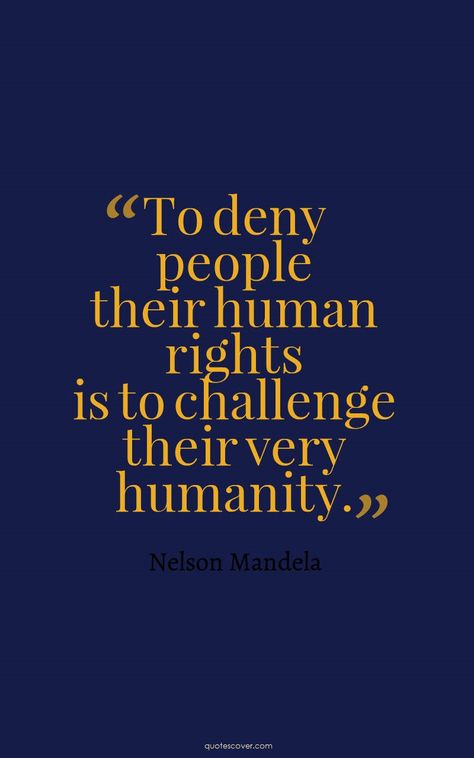 To deny people their human rights is to challenge their very humanity. Nelson Mandela Nelson Mandela Wallpaper, Quotes About Human Rights, Humanitarian Quotes, Law Student Quotes, Injustice Quotes, Uni Lifestyle, Human Rights Quotes, Michael Knowles, Student Quotes