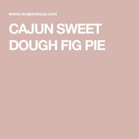 CAJUN SWEET DOUGH FIG PIE Sweet Dough Pie Recipe, Fig Pie, Vanilla Recipes, Sweet Dough, Favorite Dessert Recipes, Sugar Eggs, Pies & Tarts, Food Website, Food Categories