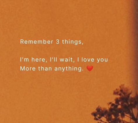 Know I Love You Quotes, Love Me More Quotes, I Love The Way You Are, Hey I Love You Quotes, Love You More Than Anything, Waiting For Your Love Quotes, Ill Wait For You Aesthetic, Im Here For You Quote, I Love Her More Than Anything