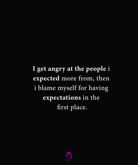 I get angry at the people I expected more from, then I blame myself for having expectations in the first place. #relationshipquotes #womenquotes Quit Expecting You From People, Blame Myself Quotes, Stop Expecting Things From People, Silly Me Expecting Too Much From People, Impatient Quotes, Mental Telepathy, Blame Myself, Expectation Quotes, Sorry Quotes