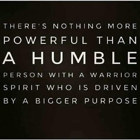 Purpose driven.... Warrior Mentality Quotes, Humble Leadership Quotes, Warrior Spirit Quotes, Peaceful Warrior Quotes, Warrior Mentality, Humble Warrior, Humble Person, Peaceful Warrior, Driving Quotes