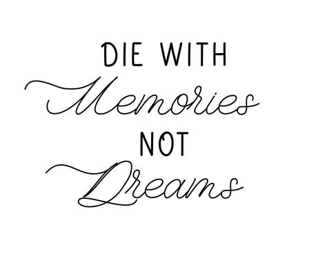 Die With Memories Not Dreams. Lettering inscription for t shirt design. Dreams Tattoo Ideas, Die With Memories Not Dreams Tattoo, Dreams Tattoo, Die With Memories Not Dreams, Dream Tattoos, Simplistic Tattoos, Tattoo Sketches, T Shirt Design, Shirt Design