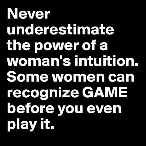 HEARTLESS WOMAN QUOTES AND POSTS | Never underestimate the power of a woman's intuition. Some women can ... Player Quotes, Intuition Quotes, Badass Quotes, Never Underestimate, Amazing Quotes, Real Quotes, True Words, Meaningful Quotes, Woman Quotes