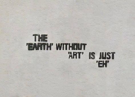 The earth without 'art' is just 'eh' Earth Without Art Is Just Eh, The Man From Earth, Simple Leg Tattoos, Earth Tattoo, Joan Mitchell, Wallpaper Earth, 19th Century Art, Post Impressionism, Georges Braque