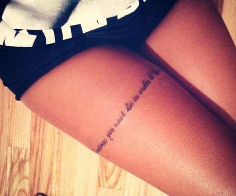 My new thigh tattoo (: Writing Tattoo On Thigh, Tattoo Writing On Thigh, Upper Thigh Word Tattoo, Tattoo Quote On Thigh, Qoute Tattoo On Thigh, Behind Leg Tattoo Thighs, Leg Tattoo, Thigh Tattoo, Tattoo Quotes