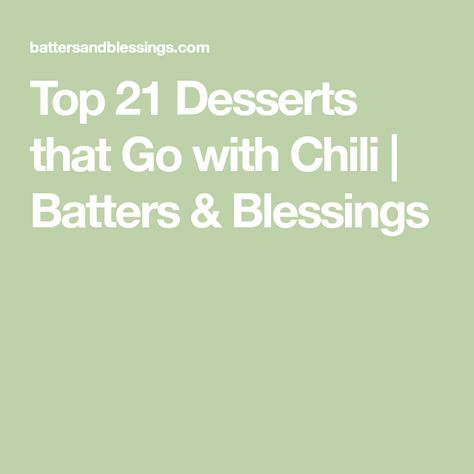 Dessert Recipes That Go With Chili, Dessert With Chili Dinner, Desserts That Pair Well With Chili, Desserts With Chili, Desserts That Go With Chili Dinner, Desserts To Go With Chili, Desserts For Chili Party, Dessert To Go With Chili, What Dessert Goes With Chili