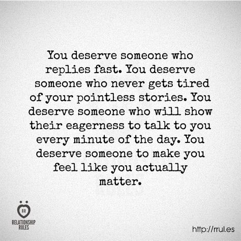 You deserve someone to make you feel like you actually matter. When He Misses You Quotes, Relationship Thoughts, Better Relationship, John Maxwell, Single Quotes, Random Quotes, Les Sentiments, I Deserve, True Story