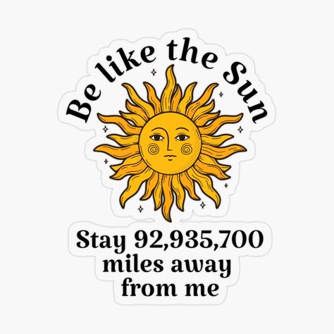 Get my art printed on awesome products. Support me at Redbubble #RBandME: https://www.redbubble.com/i/sticker/Be-like-the-Sun-Anti-Social-Quote-Sarcastic-Quote-Vintage-Sun-by-LamaraK/106234210.O9UDB?asc=u Antisocial Quotes Funny, Anti Social Quotes, Psychward Aesthetics, Phomemo Ideas, Funny Stickers Printable, Antisocial Quotes, Sarcastic Art, Vintage Aesthetic Stickers Printables, Friend Vibes