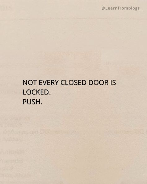 NOT EVERY CLOSED DOOR IS LOCKED. PUSH. #quote #quotes #quotesforyou #quotestagram #quoteoftheday #pushyourself #PushYourLuck #pushdoor #learnfromblogs Pushed Out Quotes, Final Push Quotes, Locking In Quotes, Everyone Is You Pushed Out, Pushing Through Quotes, When One Door Closes Quotes, Push Through Quotes Motivation, Locked In Quotes, Push Through Quotes