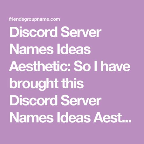 Discord Server Names Ideas Aesthetic: So I have brought this Discord Server Names Ideas Aesthetic list for you, so if you are researching this then you have Aesthetic Discord Server Names, Football Names, Velvet Sky, Mystic Moon, Fantasy Names, Aesthetic Names, Team Names, Bright Stars, Names With Meaning