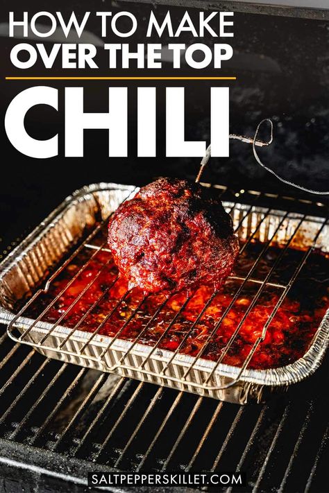 Over the Top Chili - Smoked Chili Recipe Over The Top Chili Recipe, Chilli On The Smoker, Chili With Smoked Meat, Smoked Meat Chili, Over The Top Smoked Chilli, Over The Top Chili Traeger, Traeger Chili Recipe, Over The Top Chili Pellet Grill, Smoked Over The Top Chili