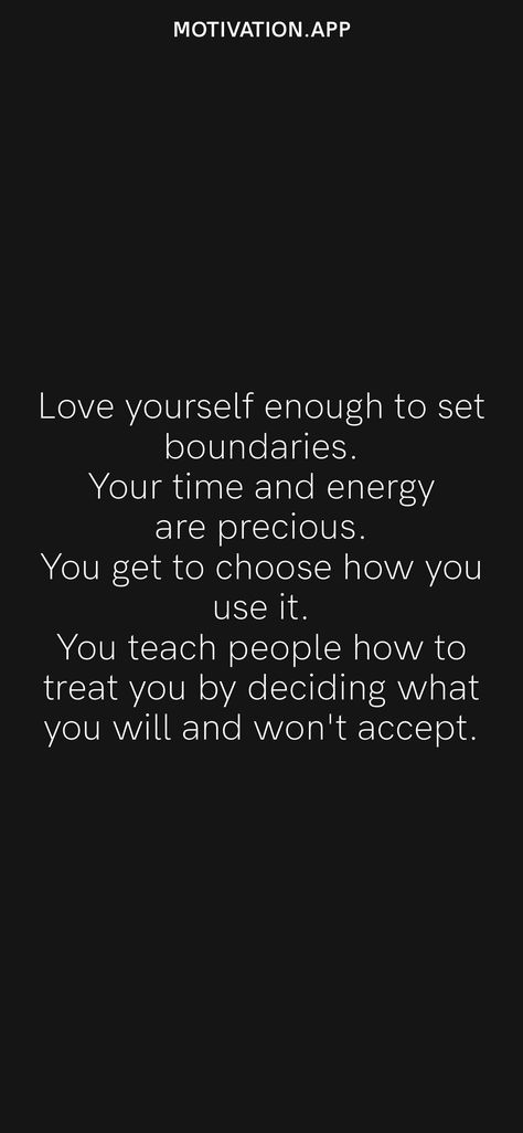 Love yourself enough to set boundaries. Your time and energy are precious. You get to choose how you use it. You teach people how to treat you by deciding what you will and won't accept. From the Motivation app: https://motivation.app/download The Four Agreements, Motivation App, Set Boundaries, Self Healing Quotes, Treat You, Healing Quotes, Self Healing, Love Yourself, Treat Yourself