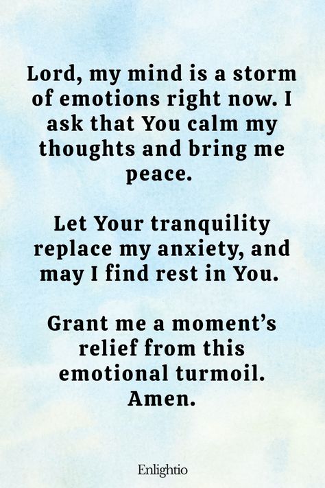 Prayer for Pain (for Inner Peace): Lord, my mind is a storm of emotions right now. I ask that You calm my thoughts and bring me peace. Let Your tranquility replace my anxiety, and may I find rest in You. Grant me a moment’s relief from this emotional turmoil. Amen. Prayers For Guidance Strength Peace Healing, Prayers For Health And Healing Get Well, Prayers For Guidance Strength Peace, Emotional Struggle, Comforting Prayers, Prayer For Worry, Prayer For Health, Quotes About Hard Times, Prayers Of Encouragement