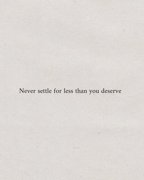 You Deserve Better Quotes Aesthetic, Don’t Settle Wallpaper, I Will Not Settle For Less Quotes, I Will Not Accept Less Than I Deserve, You Deserve Softness, I Deserve Someone Who Quotes, Get What You Deserve Quotes, Never Settle For Less Tattoo, Never Settle For Less Than You Deserve