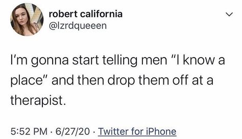 Sick Of Men Quotes, Men Are Trash Quotes Funny, Date Tweets, Lady K And The Sick Man, Funny Therapist Quotes, Funny Therapy, Sucks Quote, Therapist Quotes, Therapist Humor