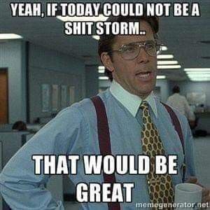 Oh how I need a non shit storm day...hahaha Workplace Humor, Office Humor, Work Memes, Nurse Humor, Work Humor, E Card, Be Great, Work Quotes, Grumpy Cat