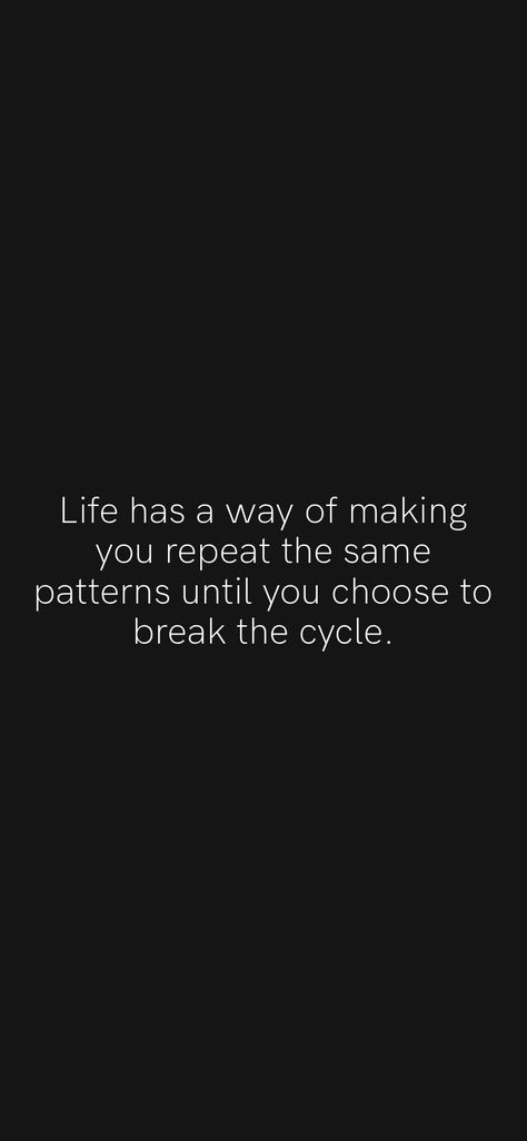 Repeating Cycles Quotes, Repeated Cycle Quotes, Cycle Quotes Motivational, Ending Cycles Quotes, Pattern Quotes Relationships, Break The Cycle Wallpaper, Breaking Relationship Patterns, Break The Pattern Quotes, Cycle Of Life Quotes