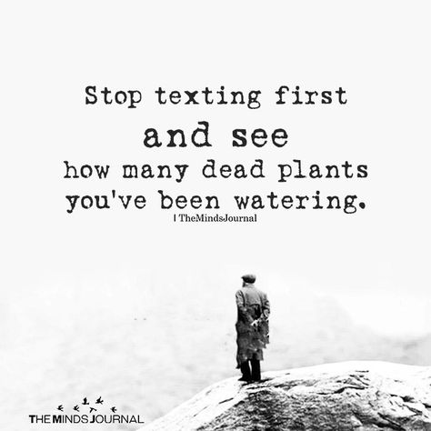 Stop Texting First https://themindsjournal.com/stop-texting-first Stop Texting First, Texting First, A Quote, Reality Quotes, Wise Quotes, True Words, Friends Quotes, Friendship Quotes, Faith Quotes