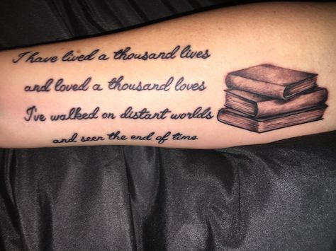 "I have lived a thousand lives and loved a thousand loves. I've walked on distant worlds and have seen the end of time" #booktattoo #booklover #tattoo #quotetattoo #bookquotetattoo I Have Lived A Thousand Lives Tattoo Reading Books, I Lived A Thousand Lives Tattoo, Ive Lived A Thousand Lives Book Tattoo, Book Quotes Tattoos For Women, Ive Lived A Thousand Lives Tattoo, I've Lived A Thousand Lives Tattoo, Lived A Thousand Lives Tattoo, I Have Lived A Thousand Lives Tattoo, Booklover Tattoo