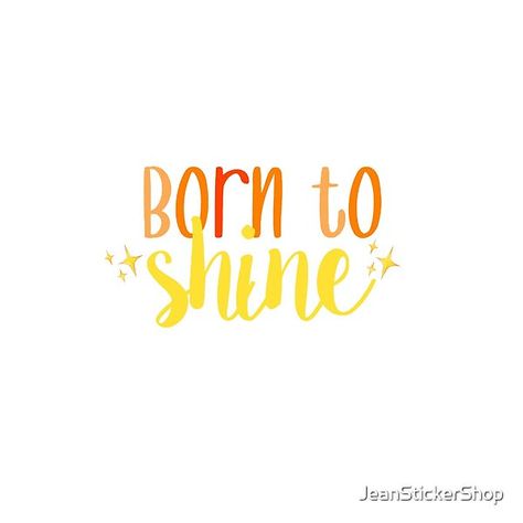 Born To Shine Quotes, Born To Shine Tattoo, Time To Shine Quotes, Kids Fashion Quotes, Shine Tattoo, Shine Quotes, March Quotes, 2023 Board, Journal Images