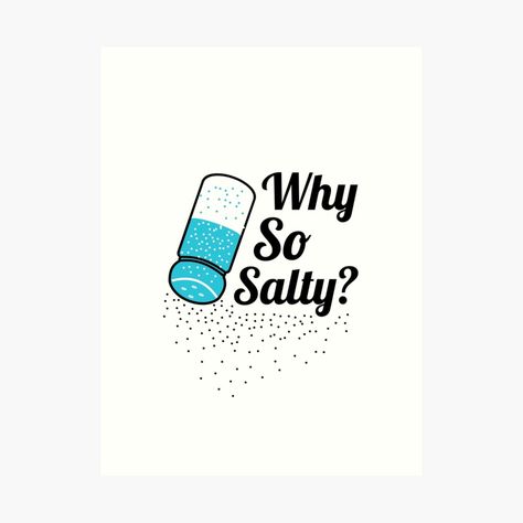 Get my art printed on awesome products. Support me at Redbubble #RBandME: https://www.redbubble.com/i/art-print/Why-So-Salty-Funny-Salt-Shaker-Salty-Attitude-Gamer-Quote-by-Sizzlinks/45287042.1G4ZT?asc=u Salty Sayings, Quotes Creative, Gamer Quotes, Funny Gamer, Quote Art Print, Gamer Humor, Room Walls, Salt Shaker, Quote Art