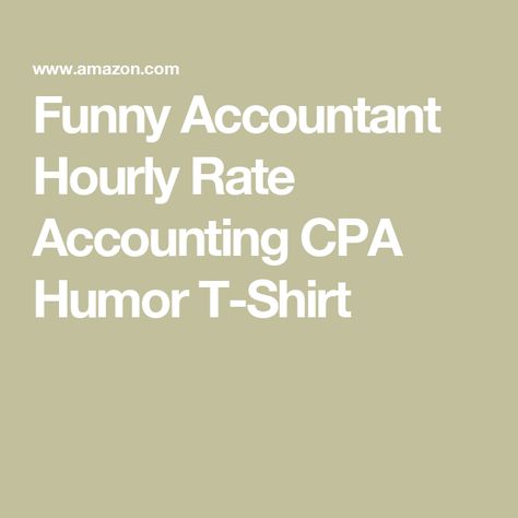 Funny Accountant Hourly Rate Accounting CPA Humor T-Shirt Funny Accounting Quotes Humor, Cpa Humor, Funny Accounting Quotes, Accounting Quotes, Accountability Quotes, Quotes Humor, Branded T Shirts, Top Fashion Brands, Shop Top