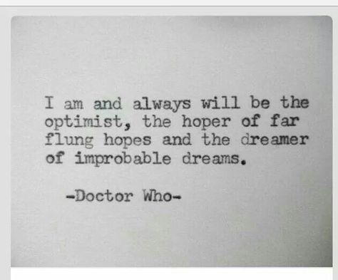 Optimistic Quotes, Dreamer Quotes, Optimist Quotes, Optimism Quotes, Inspirational Quotations, Doctor Quotes, Quotes Meaningful, Doctor Who Quotes, Success Goals