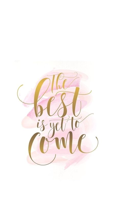 Pink And Gold Quotes, Best Is Yet To Come Quotes, Best Is Yet To Come, Gold Quotes, Inspirational Quotes Wallpapers, Phone Wallpaper Quotes, Wallpaper Iphone Quotes, Gold And Pink, The Best Is Yet To Come