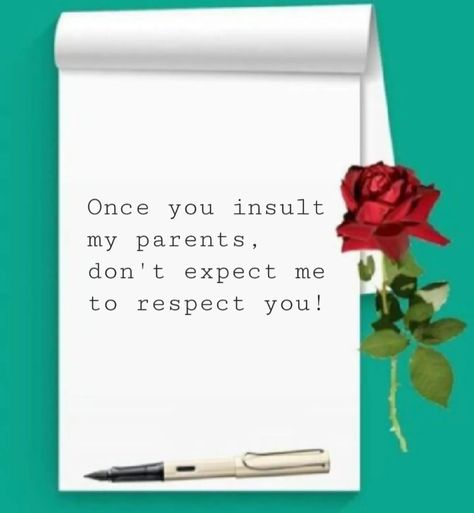 "Insult my parents, and don’t expect my respect." #message #ilovemyparents Respect Your Parents, I Love My Parents, Respect Yourself, My Parents, Parenting, Quick Saves