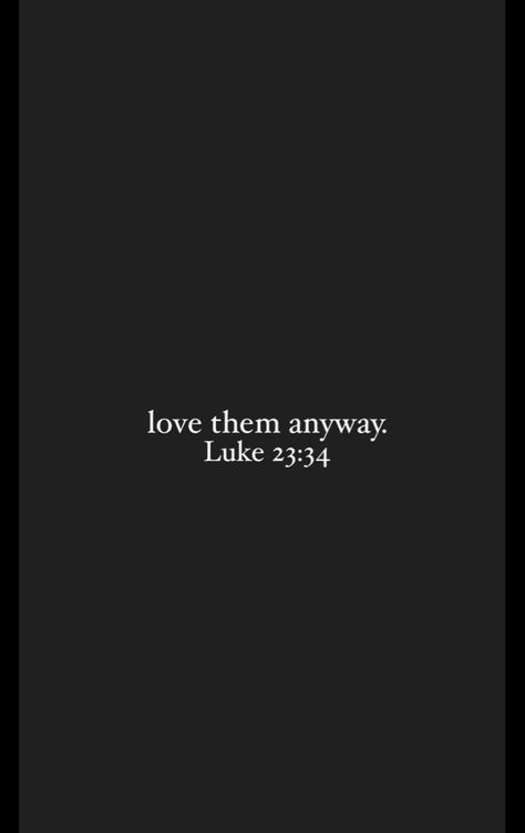 Love Them Anyway Luke 23:34, Luke 23:34, Verse Calligraphy, Bible Verse Calligraphy, Love Them Anyway, Faith Verses, Pretty Vibes, Chill Mood, Motivational Bible Verses